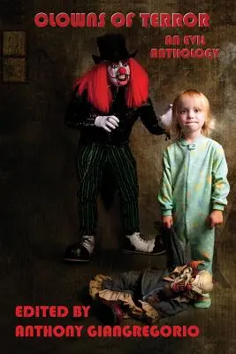 A rémület bohócai: Egy gonosz antológia - Clowns of Terror: An Evil Anthology