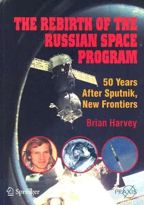 Az orosz űrprogram újjászületése: 50 évvel a Szputnyik után, Új határok - The Rebirth of the Russian Space Program: 50 Years After Sputnik, New Frontiers