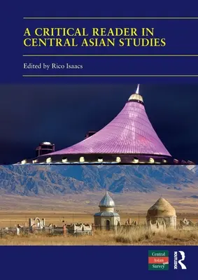 A Critical Reader in Central Asian Studies: A Közép-Ázsia-felmérés 40 éve - A Critical Reader in Central Asian Studies: 40 Years of Central Asian Survey