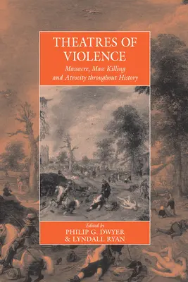 Az erőszak színterei: Mészárlás, tömeggyilkosság és atrocitás a történelem során - Theatres of Violence: Massacre, Mass Killing and Atrocity Throughout History