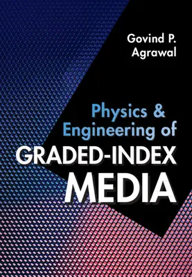 A gradált indexű közegek fizikája és mérnöki tudománya - Physics and Engineering of Graded-Index Media