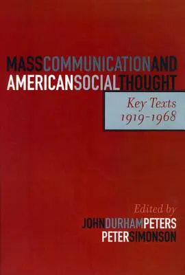 Tömegkommunikáció és amerikai társadalmi gondolkodás: Key Texts, 1919-1968 - Mass Communication and American Social Thought: Key Texts, 1919-1968