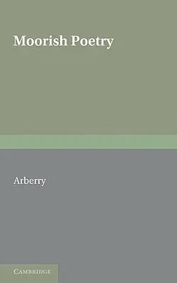 Mór költészet: Az andalúziai Ibn Sa'id által 1243-ban összeállított antológia fordítása. - Moorish Poetry: A Translation of the Pennants an Anthology Compiled in 1243 by the Andalusian Ibn Sa'id