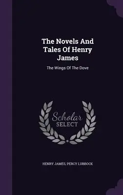 The Novels And Tales Of Henry James: The Wings Of The Dove