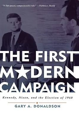 Az első modern kampány: Kennedy, Nixon és az 1960-as választások - The First Modern Campaign: Kennedy, Nixon, and the Election of 1960