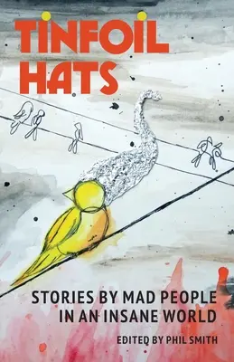 Alufóliasapkák: Őrült emberek történetei egy őrült világban - Tinfoil Hats: Stories by Mad People in an Insane World