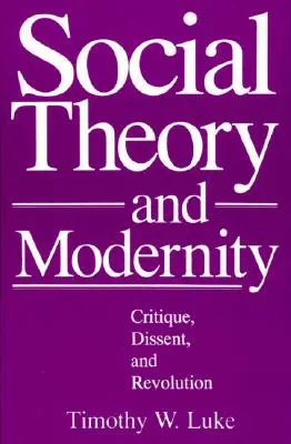 Társadalomelmélet és modernitás: Kritika, disszenzus és forradalom - Social Theory and Modernity: Critique, Dissent, and Revolution