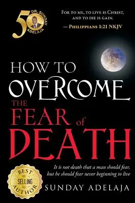 Hogyan győzd le a haláltól való félelmet - How To Overcome The Fear Of Death