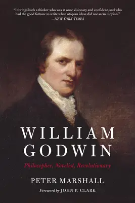 William Godwin: Godwin: Filozófus, regényíró, forradalmár - William Godwin: Philosopher, Novelist, Revolutionary