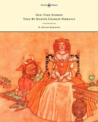 Charles Perrault mester által elmesélt régi történetek - Illusztrálta: W. Heath Robinson - Old-Time Stories Told by Master Charles Perrault - Illustrated by W. Heath Robinson