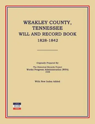 Weakley County, Tennessee, Will and Record Book, 1828-1842 (Works Progress Administration (Wpa))