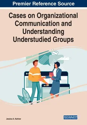 Esetek a szervezeti kommunikációról és a kevéssé tanulmányozott csoportok megértéséről - Cases on Organizational Communication and Understanding Understudied Groups