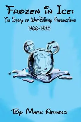 Jégbe fagyva: A Walt Disney Productions története, 1966-1985 - Frozen in Ice: The Story of Walt Disney Productions, 1966-1985