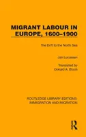 Migráns munka Európában, 1600-1900: Az északi-tengeri sodródás - Migrant Labour in Europe, 1600-1900: The Drift to the North Sea