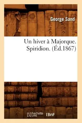 Un Hiver Majorque. Spiridion (1867) - Un Hiver  Majorque. Spiridion. (d.1867)