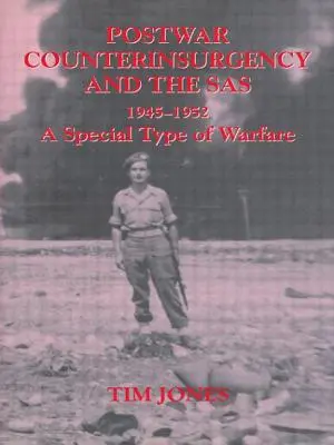 A háború utáni felkeléselhárítás és az SAS, 1945-1952: A hadviselés különleges fajtája - Post-war Counterinsurgency and the SAS, 1945-1952: A Special Type of Warfare