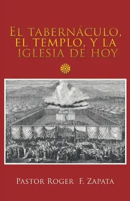 El Tabernculo, El Templo, Y La Iglesia De Hoy (A templom, a templom és a templom) - El Tabernculo, El Templo, Y La Iglesia De Hoy