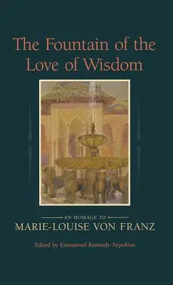 A bölcsesség szeretetének forrása: Hommage Marie-Louise Von Franznak - The Fountain of the Love of Wisdom: An Homage to Marie-Louise Von Franz