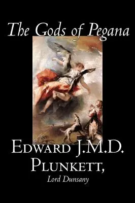 The Gods of Pegana by Edward J. M. D. Plunkett, Fikció, Klasszikusok, Fantasy, Horror, Horror - The Gods of Pegana by Edward J. M. D. Plunkett, Fiction, Classics, Fantasy, Horror