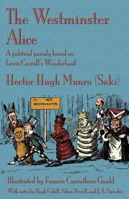 A Westminster Alice: Politikai paródia Lewis Carroll Csodaországa alapján (Munro (Saki) Hector Hugh) - The Westminster Alice: A political parody based on Lewis Carroll's Wonderland (Munro (Saki) Hector Hugh)