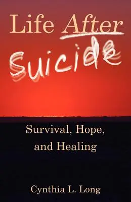 Élet az öngyilkosság után: Túlélés, remény és gyógyulás - Life After Suicide: Survival, Hope, and Healing