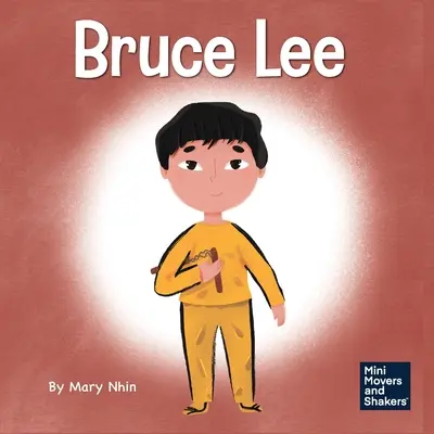 Bruce Lee: Gyerekkönyv a szenvedélyek követéséről - Bruce Lee: A Kid's Book About Pursuing Your Passions