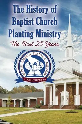 A baptista gyülekezetalapítási szolgálat története: Az első 25 év - The History of Baptist Church Planting Ministry: The First 25 Years
