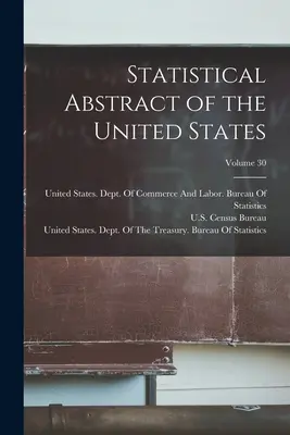 Az Egyesült Államok statisztikai összefoglalója; 30. kötet - Statistical Abstract of the United States; Volume 30