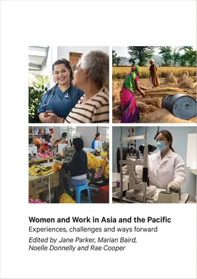 Nők és munka Ázsiában és a csendes-óceáni térségben: Tapasztalatok, kihívások és továbblépési lehetőségek - Women and Work in Asia and the Pacific: Experiences, Challenges and Ways Forward