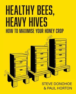 Egészséges méhek, nehéz kaptárak - Hogyan maximalizáljuk a méztermést? - Healthy Bees, Heavy Hives - How to maximise your honey crop