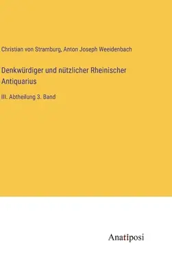 Denkwrdiger und ntzlicher Rheinischer Antiquarius: III. Abtheilung 3. Band