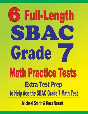 6 teljes hosszúságú SBAC Grade 7 matematikai gyakorló teszt: Extra tesztfelkészítés az SBAC Grade 7 matematika teszthez - 6 Full-Length SBAC Grade 7 Math Practice Tests: Extra Test Prep to Help Ace the SBAC Grade 7 Math Test