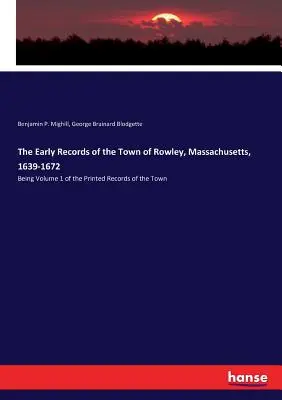 A massachusettsi Rowley városának korai feljegyzései, 1639-1672: A város nyomtatott feljegyzéseinek 1. kötete - The Early Records of the Town of Rowley, Massachusetts, 1639-1672: Being Volume 1 of the Printed Records of the Town