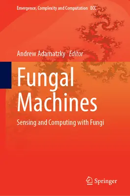 Gombás gépek: Érzékelés és számítástechnika gombákkal - Fungal Machines: Sensing and Computing with Fungi