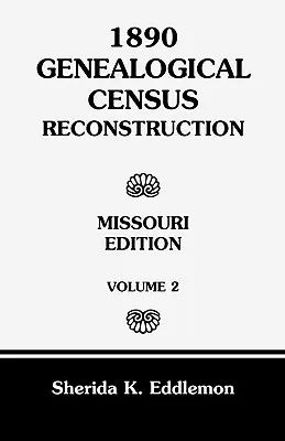 1890 Genealógiai népszámlálási rekonstrukció: Missouri, 2. kötet - 1890 Genealogical Census Reconstruction: Missouri, Volume 2