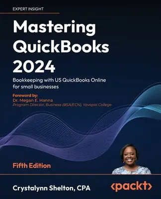 A QuickBooks 2024 elsajátítása - Ötödik kiadás: Könyvelés az amerikai QuickBooks Online segítségével kisvállalkozások számára - Mastering QuickBooks 2024 - Fifth Edition: Bookkeeping with US QuickBooks Online for small businesses