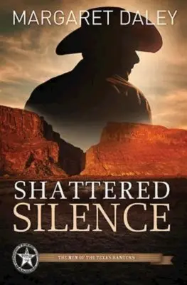 Megtört csend: A Texas Rangers emberei - 2. könyv - Shattered Silence: The Men of the Texas Rangers - Book 2