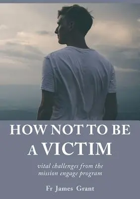 Hogyan ne legyünk áldozatok: életbevágó kihívások a missziós engage programból - How Not to be a Victim: vital challenges from the mission engage program