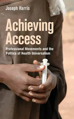 A hozzáférhetőség elérése: Szakmai mozgalmak és az egészségügyi univerzalizmus politikája - Achieving Access: Professional Movements and the Politics of Health Universalism