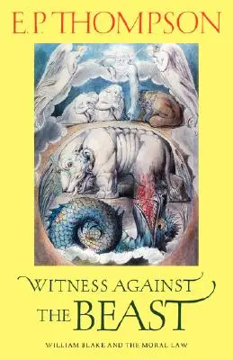 Tanú a fenevad ellen: William Blake és az erkölcsi törvény - Witness Against the Beast: William Blake and the Moral Law