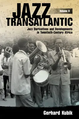 Transzatlanti jazz, II. kötet: A jazz származékai és fejleményei a huszadik századi Afrikában - Jazz Transatlantic, Volume II: Jazz Derivatives and Developments in Twentieth-Century Africa