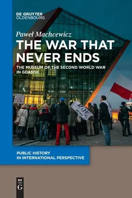 A háború, amely soha nem ér véget: A második világháború múzeuma Gdańskban - The War That Never Ends: The Museum of the Second World War in Gdańsk