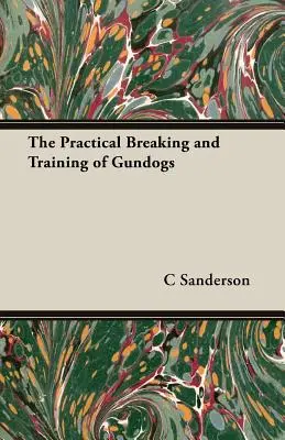 A vadászkutyák gyakorlati nevelése és kiképzése - The Practical Breaking and Training of Gundogs