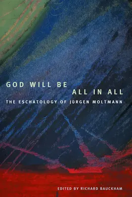 Isten minden lesz mindenben: Jürgen Moltmann echatológiája - God Will Be All in All: The Eschatology of Jrgen Moltmann