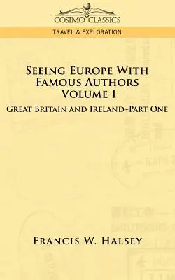 Európát látni híres szerzőkkel: I. kötet - Nagy-Britannia és Írország - Első kötet - Seeing Europe with Famous Authors: Volume I - Great Britain and Ireland-Book One