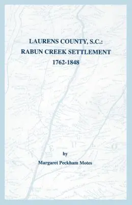 Laurens megye, S.C.: Rabun Creek település, 1762-1848 - Laurens County, S.C.: Rabun Creek Settlement, 1762-1848