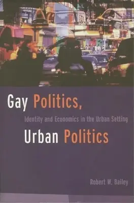 Meleg politika, városi politika: Identity and Economics in the Urban Setting - Gay Politics, Urban Politics: Identity and Economics in the Urban Setting