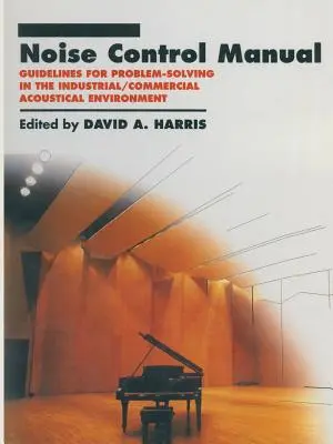 Zajcsökkentési kézikönyv: Útmutató a problémamegoldáshoz az ipari / kereskedelmi akusztikai környezetben - Noise Control Manual: Guidelines for Problem-Solving in the Industrial / Commercial Acoustical Environment