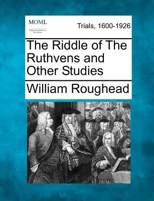 A Ruthvensek rejtélye és más tanulmányok - The Riddle of The Ruthvens and Other Studies