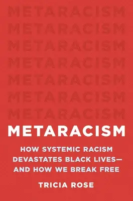 Metaracizmus: Hogyan pusztítja a rendszerszintű rasszizmus a feketék életét - és hogyan szabadulunk ki belőle - Metaracism: How Systemic Racism Devastates Black Lives--And How We Break Free